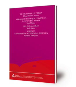 Comprar "El crujido de la tierra; Abrázame hasta que termine la canción del Tetris; Los inflamables; Simiente. Conferencia documental escénica". Autoría: Elena Bolaños Arroyo; Nani Muñoz; Ruth Rubio; Verónica Rodríguez. Lugar de publicación: Sevilla Año de publicación: 2024 Editado por: Consejería de Turismo, Cultura y Deporte. Junta de Andalucía Colección: Textos dramáticos ; 30 Páginas y formato: 144 p. ; 12x19 cm. ISBN: 978-84-9959-485-9 Materia: Artes escénicas - Teatro